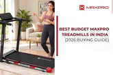 Best Budget Maxpro Treadmills in India (2026 Buying Guide)