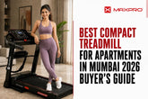 Best Compact Treadmill For Apartments In Mumbai 2026 Buyer’s Guide