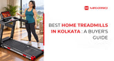 Best Home Treadmills in Kolkata: A Buyer's Guide