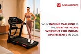 Why Incline Walking Is the Best Fat-Loss Workout for Indian Apartments in 2026