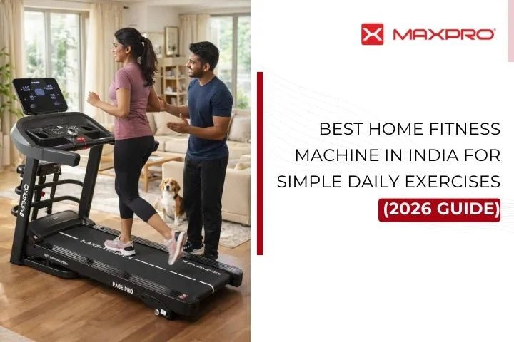 Best Home Fitness Machine in India for simple daily exercises - Maxpro Fitness Equipments