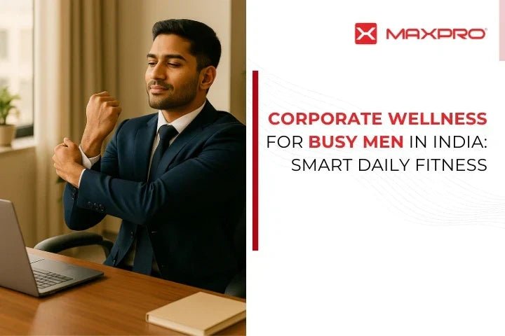 Corporate Wellness for Busy Men in India: Smart Daily Fitness