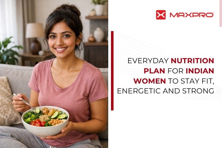 Everyday Nutrition Plan for Indian Women to Stay Fit, Energetic and Strong - Maxpro Fitness Equipments