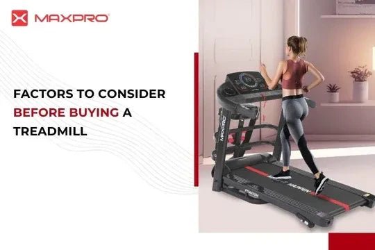 Factors to Consider Before Buying a Treadmill - Maxpro Fitness Equipments