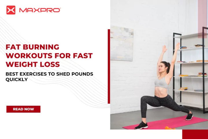 Fat Burning Workouts for Fast Weight Loss: Best Exercises to Shed Pounds Quickly - Maxpro Fitness Equipments