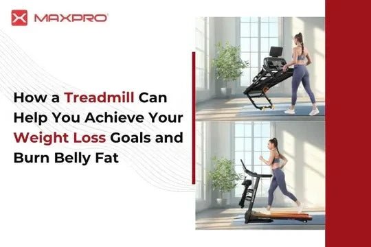 How a Treadmill Can Help You Achieve Your Weight Loss Goals and Burn Belly Fat - Maxpro Fitness Equipments