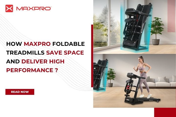 How Maxpro Foldable Treadmills Save Space And Deliver High Performance - Maxpro Fitness Equipments