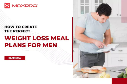How to Create the Perfect Weight Loss Meal Plans for Men - Maxpro Fitness Equipments