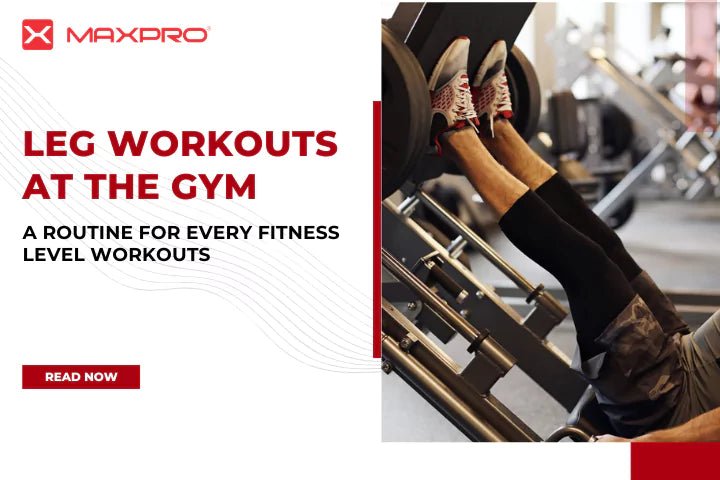 Leg Workouts at the Gym: A Routine for Every Fitness Level Workout at the Gym - Maxpro Fitness Equipments
