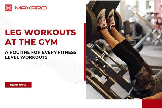 Leg Workouts at the Gym: A Routine for Every Fitness Level Workouts at the Gym - Maxpro Fitness Equipments