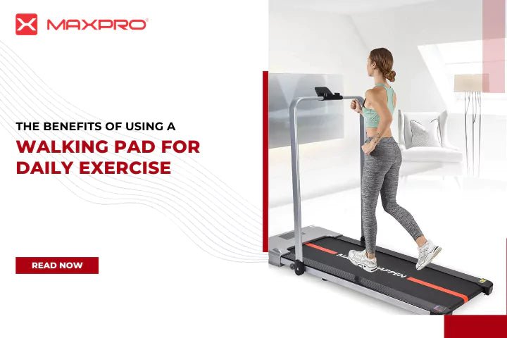 The Benefits of Using a Walking Pad for Daily Exercise - Maxpro Fitness Equipments
