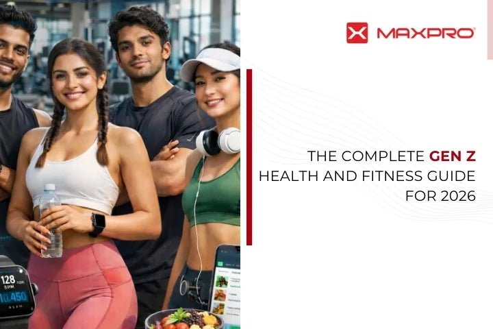 The Complete Gen Z Health and Fitness Guide for 2026 - Maxpro Fitness Equipments