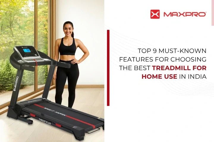 Top 9 Must-known Features For choosing the best treadmill for home use in India